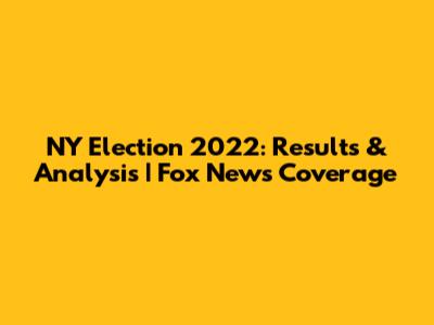 NY Election 2022: Results & Analysis | Fox News Coverage