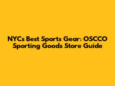 NYC's Best Sports Gear: OSCCO Sporting Goods Store Guide