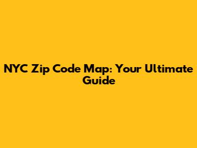 NYC Zip Code Map: Your Ultimate Guide