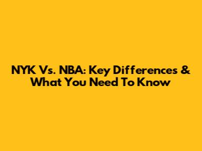NYK Vs. NBA: Key Differences & What You Need To Know