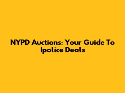 NYPD Auctions: Your Guide To Ipolice Deals