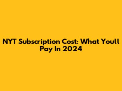 NYT Subscription Cost: What You'll Pay In 2024