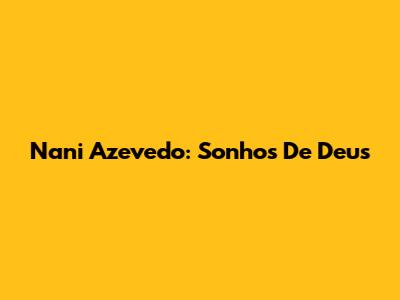 Nani Azevedo: Sonhos De Deus