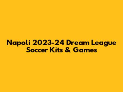 Napoli 2023-24 Dream League Soccer Kits & Games