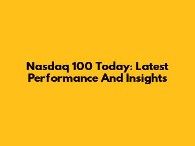 Nasdaq 100 Today: Latest Performance And Insights