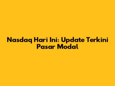 Nasdaq Hari Ini: Update Terkini Pasar Modal