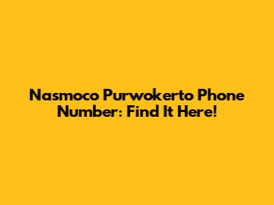 Nasmoco Purwokerto Phone Number: Find It Here!