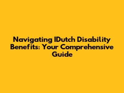 Navigating IDutch Disability Benefits: Your Comprehensive Guide