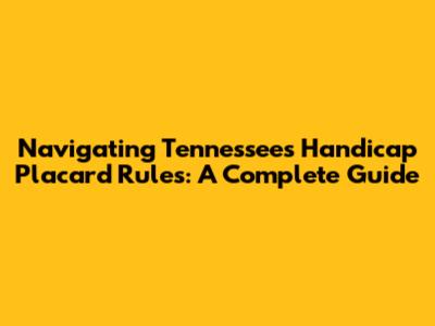 Navigating Tennessee's Handicap Placard Rules: A Complete Guide