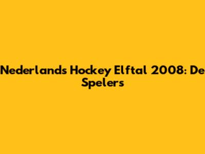 Nederlands Hockey Elftal 2008: De Spelers