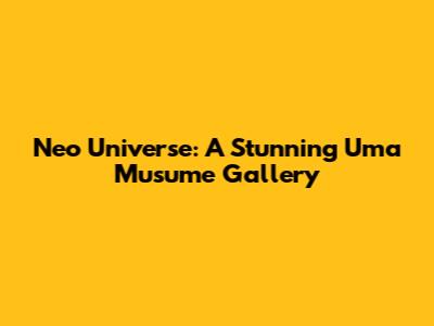 Neo Universe: A Stunning Uma Musume Gallery