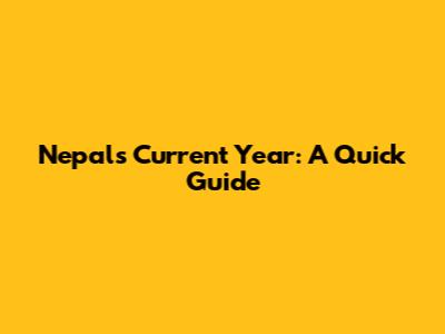 Nepal's Current Year: A Quick Guide