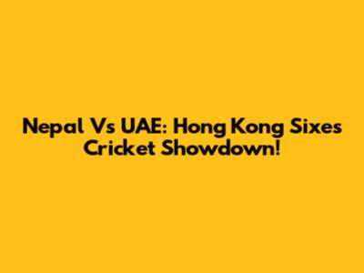 Nepal Vs UAE: Hong Kong Sixes Cricket Showdown!