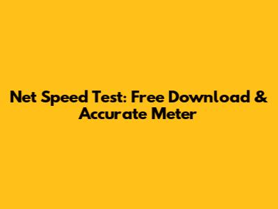 Net Speed Test: Free Download & Accurate Meter