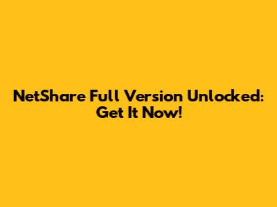 NetShare Full Version Unlocked: Get It Now!