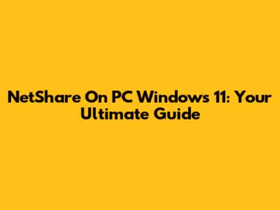 NetShare On PC Windows 11: Your Ultimate Guide