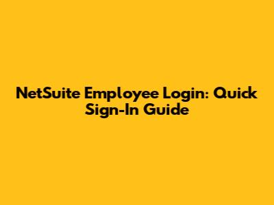 NetSuite Employee Login: Quick Sign-In Guide