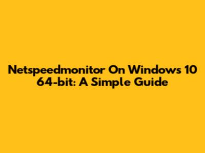 Netspeedmonitor On Windows 10 64-bit: A Simple Guide