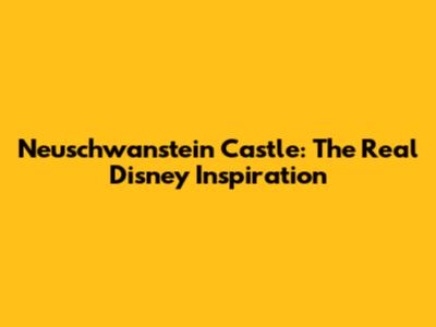 Neuschwanstein Castle: The Real Disney Inspiration