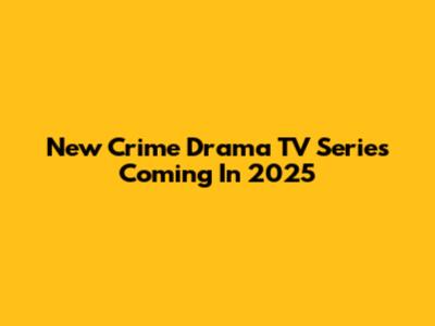 New Crime Drama TV Series Coming In 2025