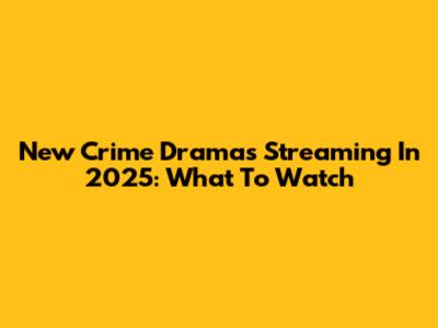New Crime Dramas Streaming In 2025: What To Watch