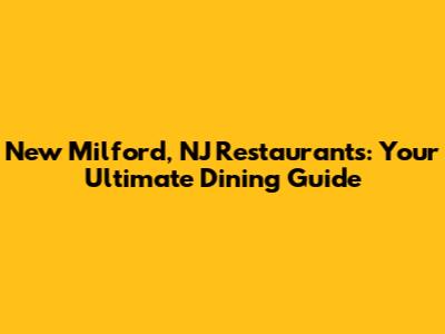 New Milford, NJ Restaurants: Your Ultimate Dining Guide