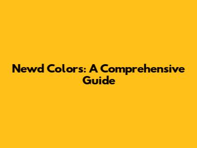 Newd Colors: A Comprehensive Guide