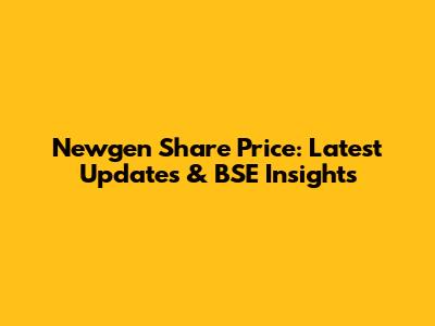 Newgen Share Price: Latest Updates & BSE Insights
