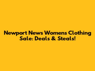 Newport News Women's Clothing Sale: Deals & Steals!