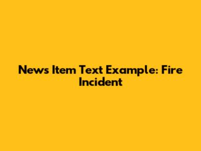News Item Text Example: Fire Incident