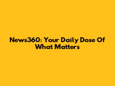News360: Your Daily Dose Of What Matters