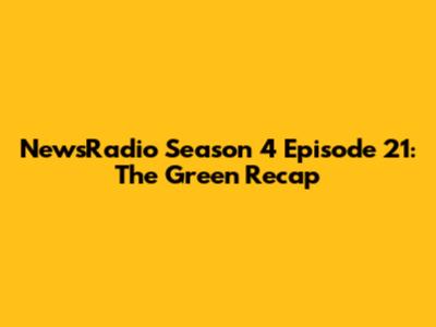 NewsRadio Season 4 Episode 21: "The Green" Recap
