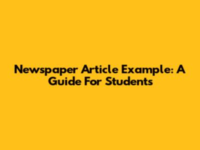 Newspaper Article Example: A Guide For Students