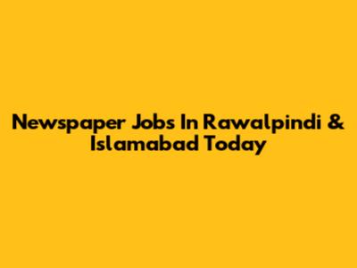 Newspaper Jobs In Rawalpindi & Islamabad Today