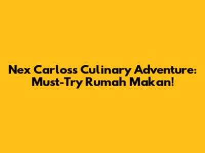 Nex Carlos's Culinary Adventure: Must-Try Rumah Makan!