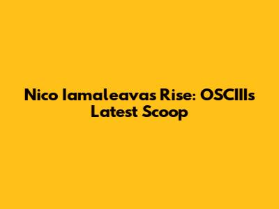 Nico Iamaleava's Rise: OSCIII's Latest Scoop
