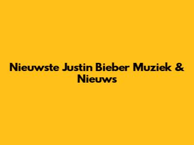 Nieuwste Justin Bieber Muziek & Nieuws