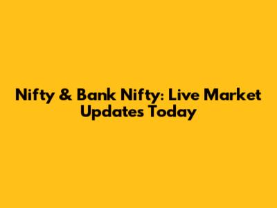 Nifty & Bank Nifty: Live Market Updates Today