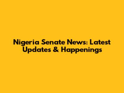 Nigeria Senate News: Latest Updates & Happenings