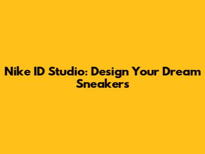 Nike ID Studio: Design Your Dream Sneakers