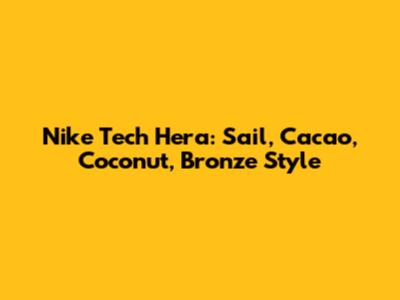 Nike Tech Hera: Sail, Cacao, Coconut, Bronze Style