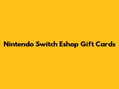 Nintendo Switch Eshop Gift Cards