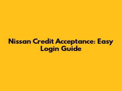 Nissan Credit Acceptance: Easy Login Guide