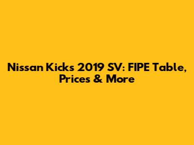 Nissan Kicks 2019 SV: FIPE Table, Prices & More