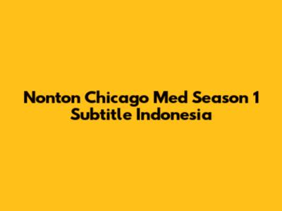 Nonton Chicago Med Season 1 Subtitle Indonesia