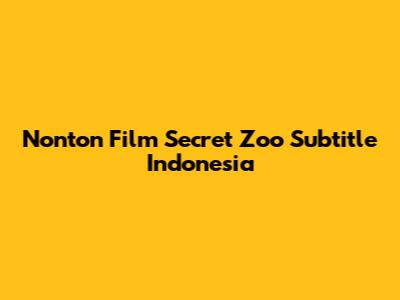 Nonton Film Secret Zoo Subtitle Indonesia