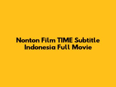 Nonton Film TIME Subtitle Indonesia Full Movie