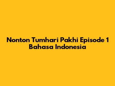Nonton Tumhari Pakhi Episode 1 Bahasa Indonesia