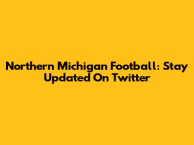 Northern Michigan Football: Stay Updated On Twitter