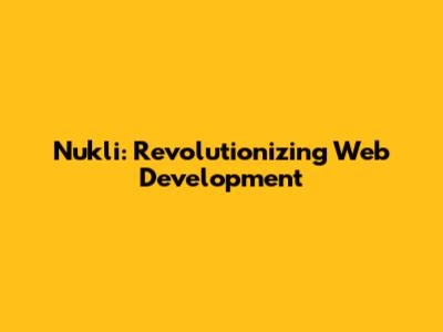 Nukli: Revolutionizing Web Development